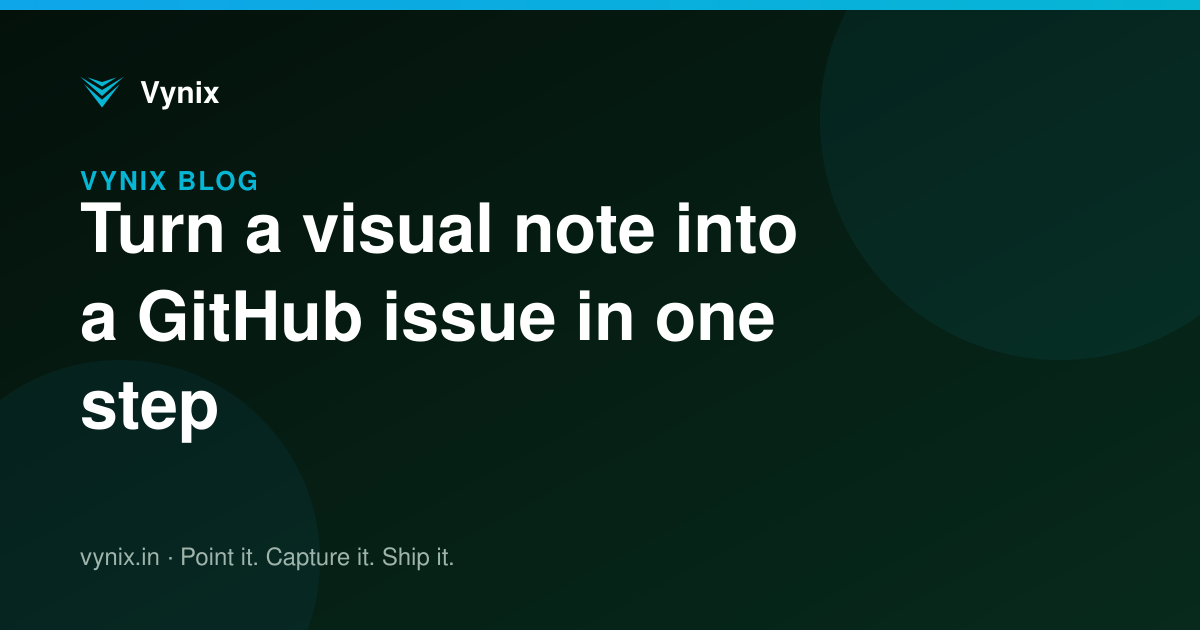 Turn a visual note into a GitHub issue in one step