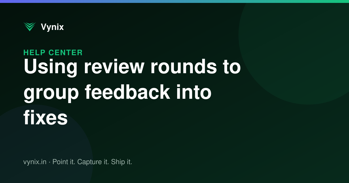 Using review rounds to group feedback into fixes
