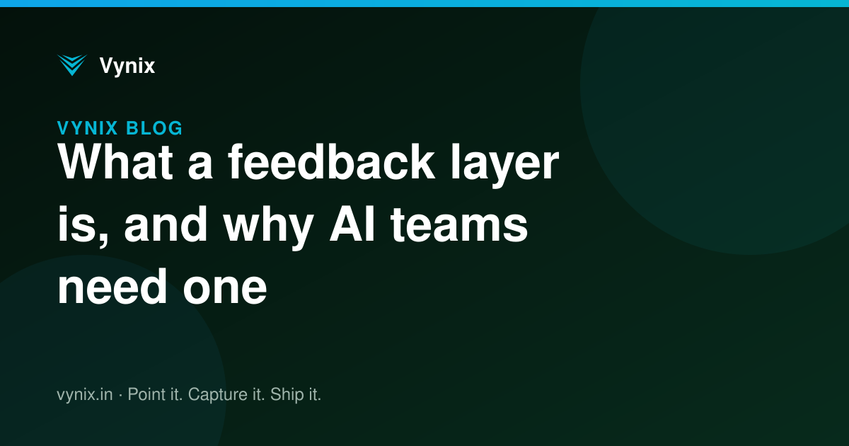 What a feedback layer is, and why AI teams need one