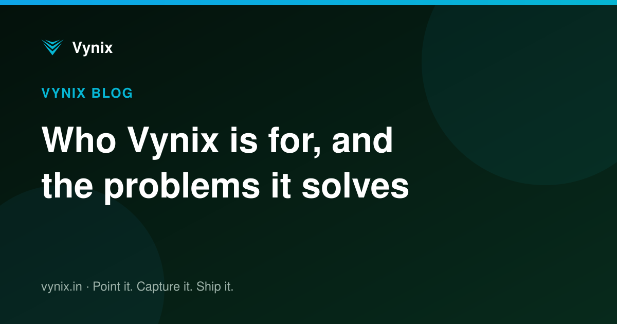 Who Vynix is for, and the problems it solves